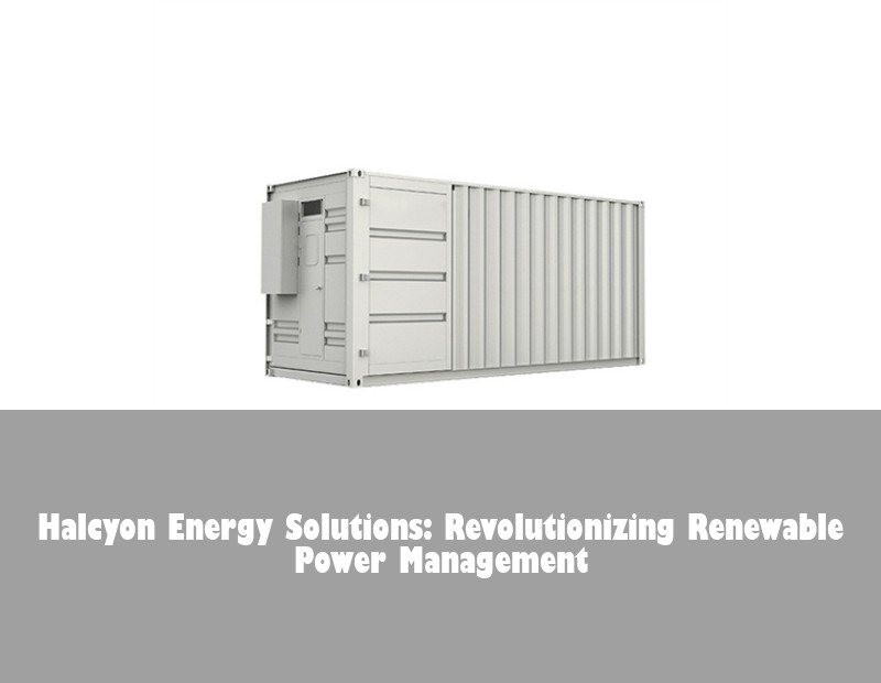 Halcyon Energy Solutions: Revolutionizing Renewable Power Management