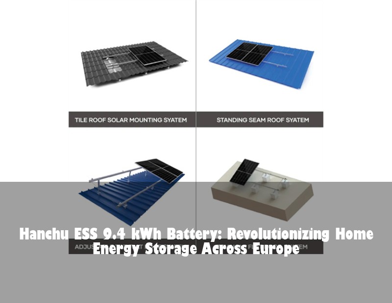 Hanchu ESS 9.4 kWh Battery: Revolutionizing Home Energy Storage Across Europe