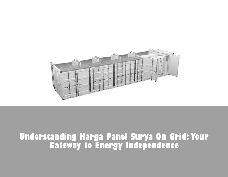 Understanding Harga Panel Surya On Grid: Your Gateway to Energy Independence