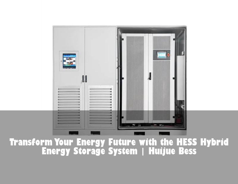 Transform Your Energy Future with the HESS Hybrid Energy Storage System