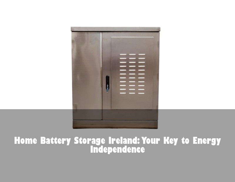 Home Battery Storage Ireland: Your Key to Energy Independence
