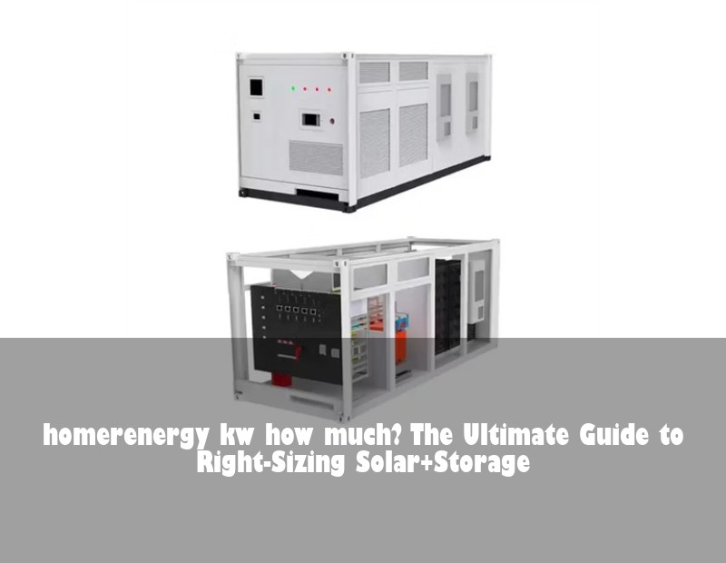 homerenergy kw how much? The Ultimate Guide to Right-Sizing Solar+Storage