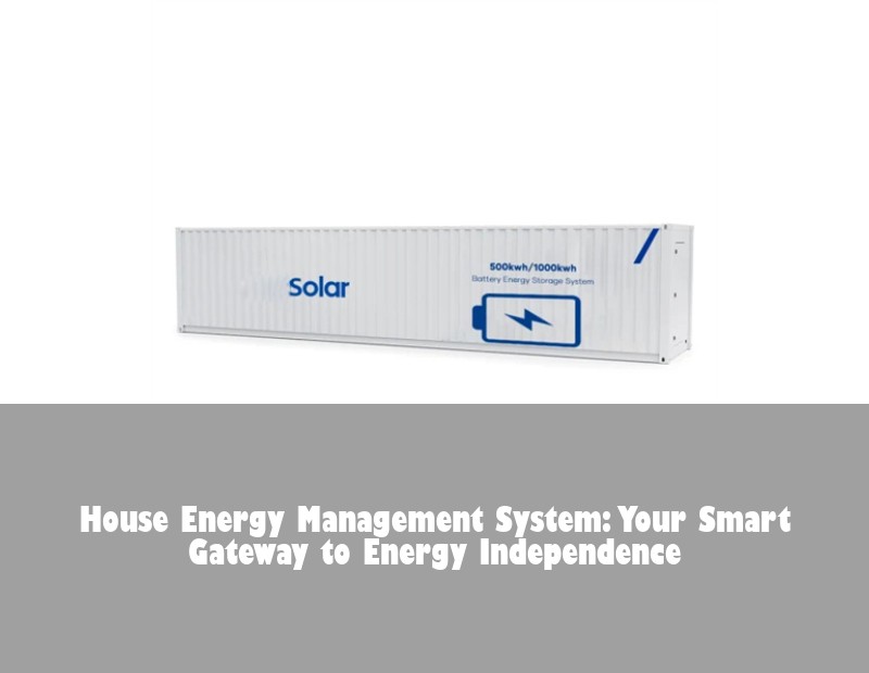 House Energy Management System: Your Smart Gateway to Energy Independence | Huijue Solar
