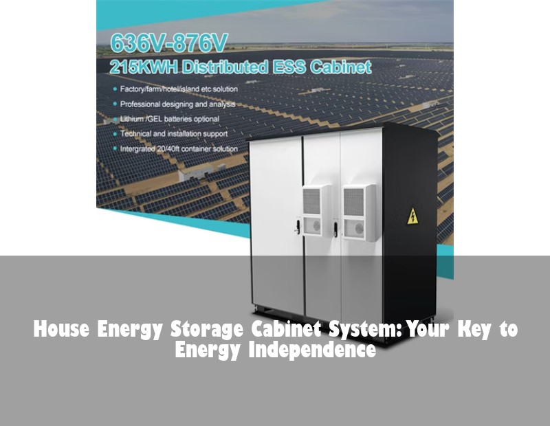 House Energy Storage Cabinet System: Your Key to Energy Independence | Huijue Solar