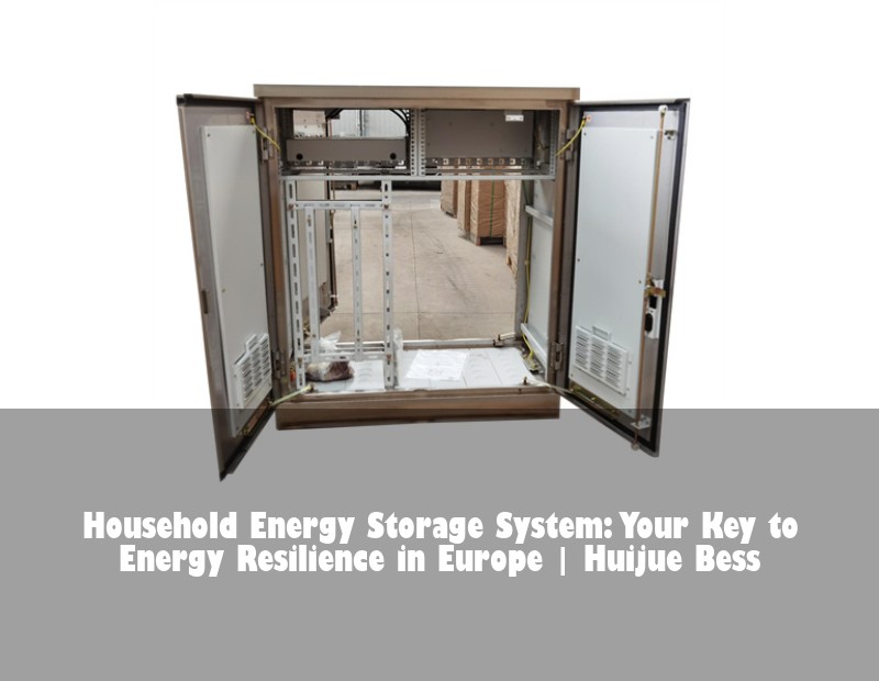 Household Energy Storage System: Your Key to Energy Resilience in Europe