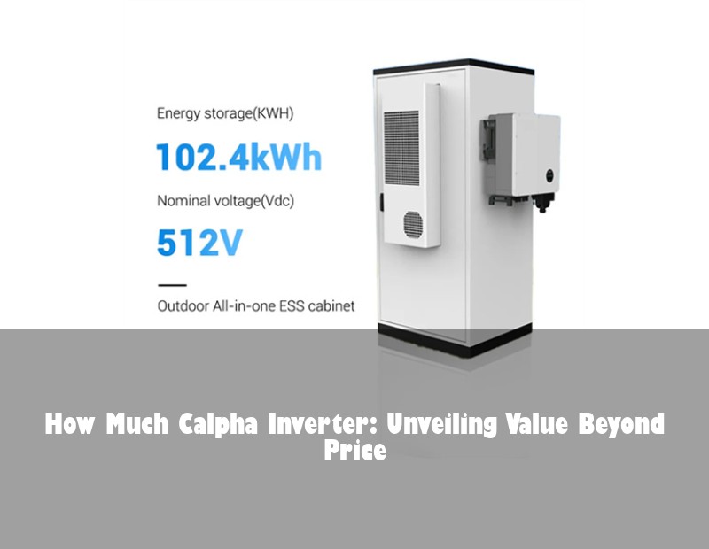 How Much Calpha Inverter: Unveiling Value Beyond Price
