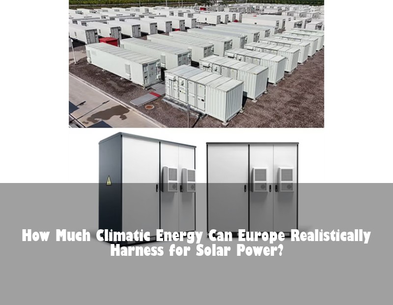 How Much Climatic Energy Can Europe Realistically Harness for Solar Power? | Huijue Solar