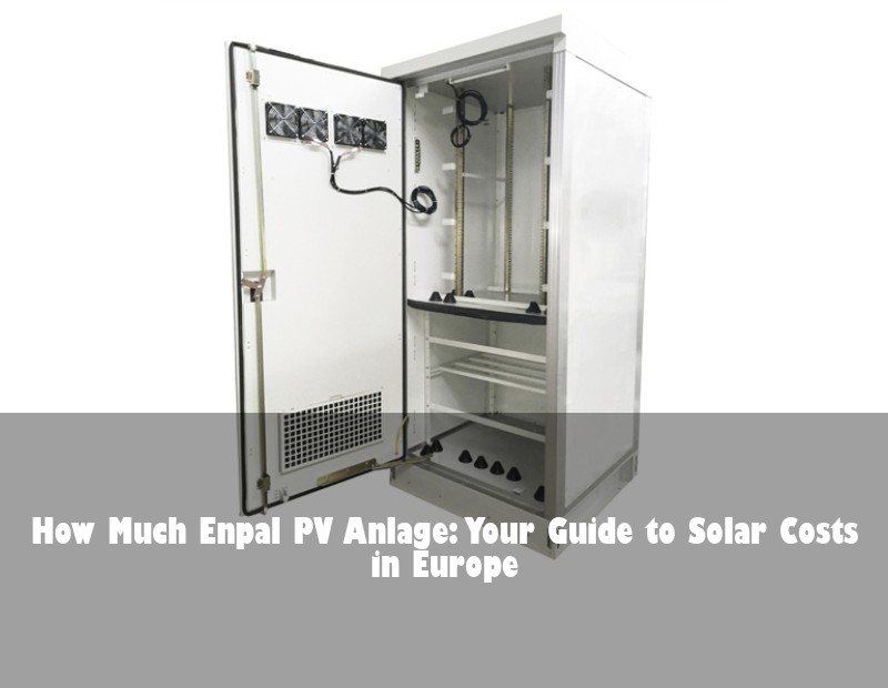 How Much Enpal PV Anlage: Your Guide to Solar Costs in Europe