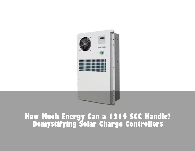 How Much Energy Can a 1214 SCC Handle? Demystifying Solar Charge Controllers