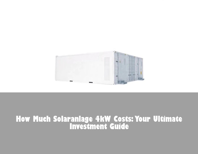 How Much Solaranlage 4kW Costs: Your Ultimate Investment Guide