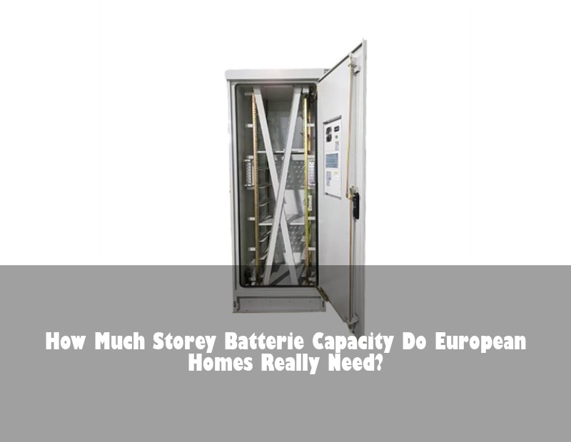 How Much Storey Batterie Capacity Do European Homes Really Need?