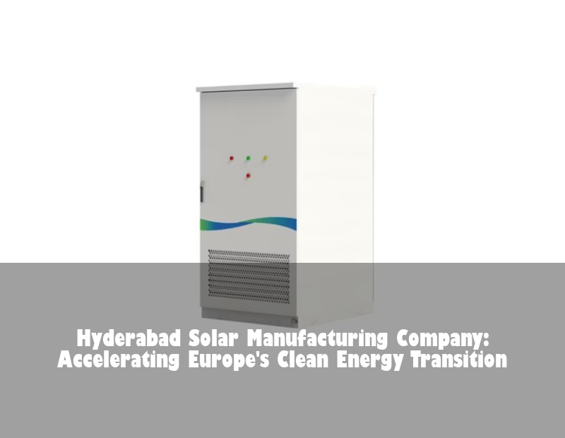 Hyderabad Solar Manufacturing Company: Accelerating Europe's Clean Energy Transition