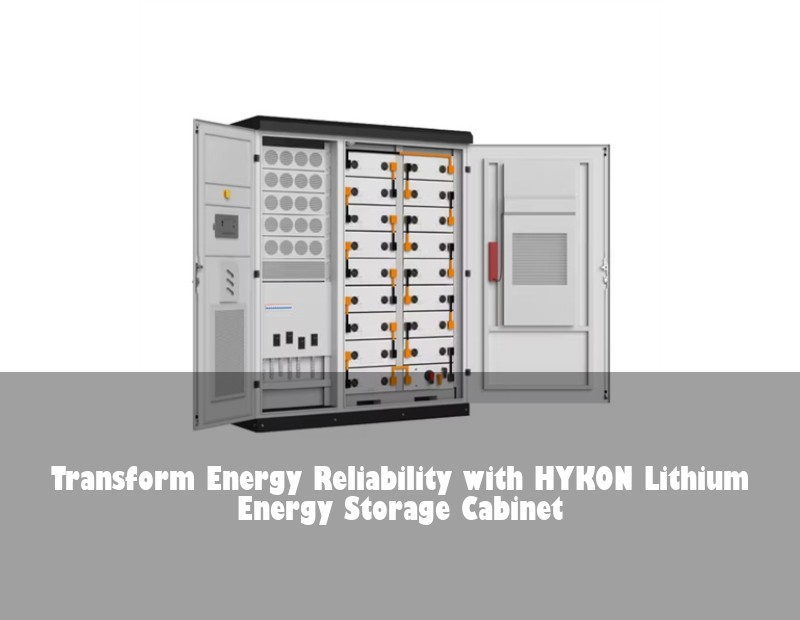 Transform Energy Reliability with HYKON Lithium Energy Storage Cabinet