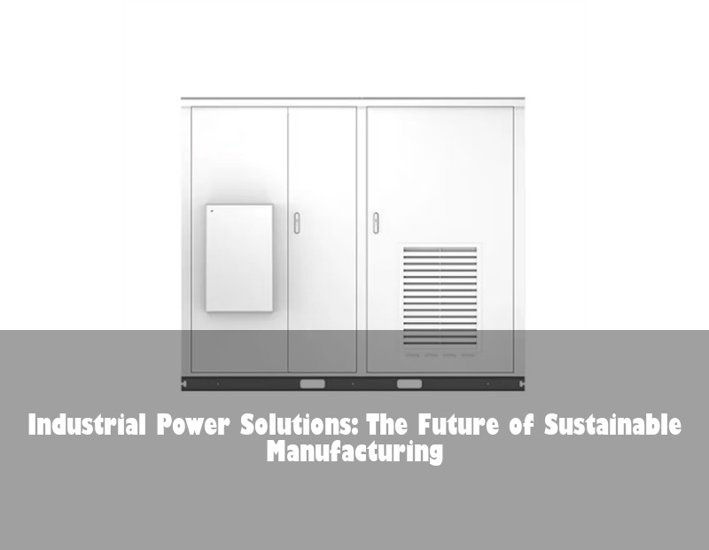 Industrial Power Solutions: The Future of Sustainable Manufacturing