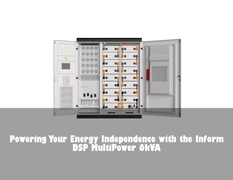Powering Your Energy Independence with the Inform DSP MultiPower 6kVA