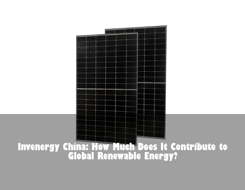 Invenergy China: How Much Does It Contribute to Global Renewable Energy?