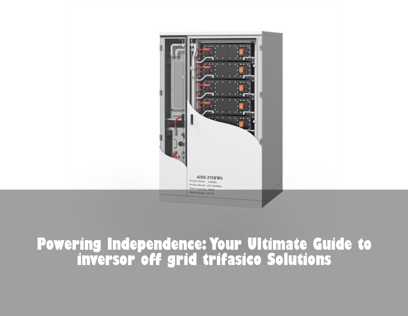 Powering Independence: Your Ultimate Guide to inversor off grid trifasico Solutions