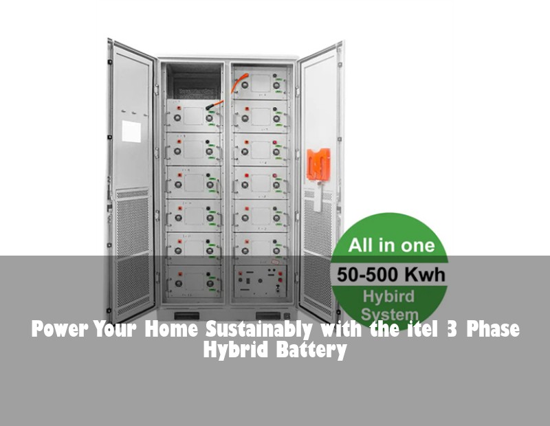 Power Your Home Sustainably with the itel 3 Phase Hybrid Battery