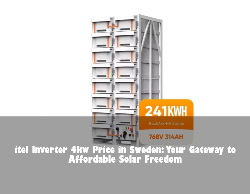 itel Inverter 4kw Price in Sweden: Your Gateway to Affordable Solar Freedom