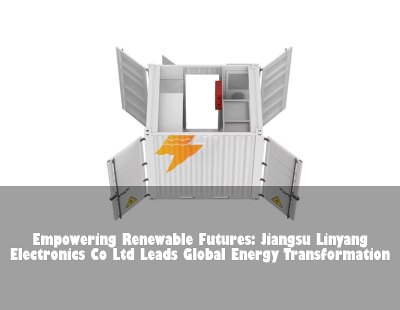Empowering Renewable Futures: Jiangsu Linyang Electronics Co Ltd Leads Global Energy Transformation