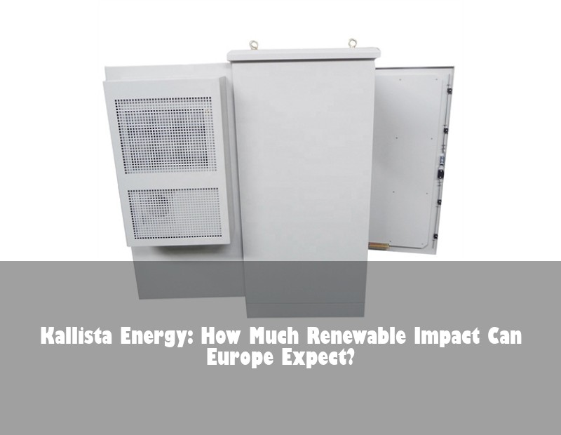 Kallista Energy: How Much Renewable Impact Can Europe Expect? | Huijue Solar