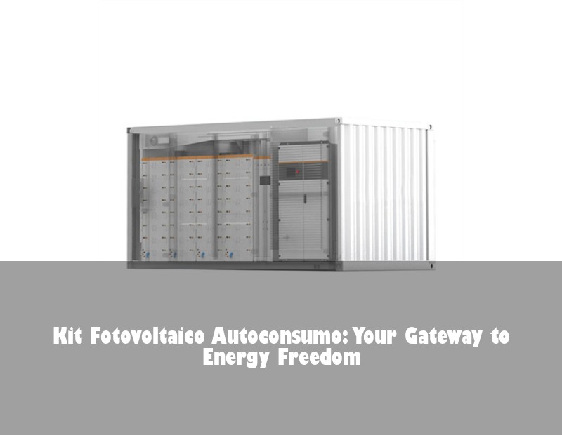 Kit Fotovoltaico Autoconsumo: Your Gateway to Energy Freedom