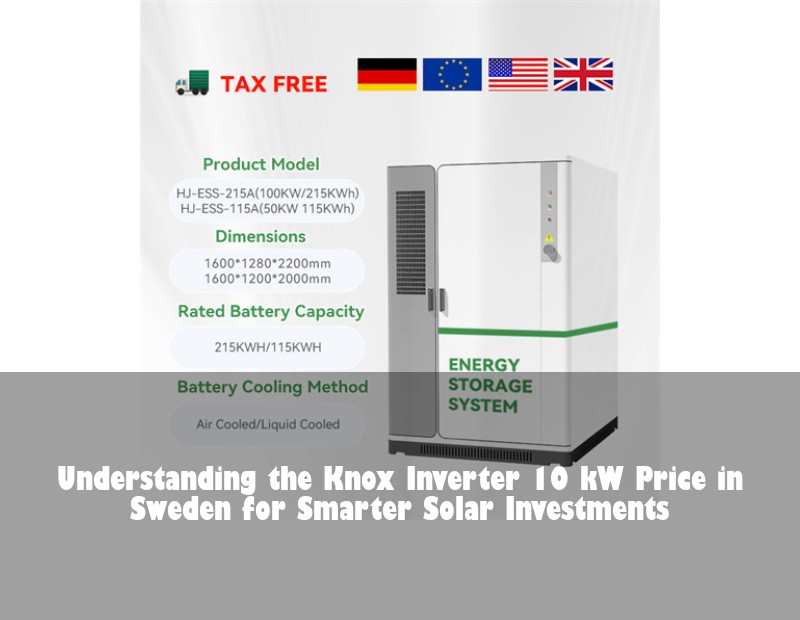 Understanding the Knox Inverter 10 kW Price in Sweden for Smarter Solar Investments