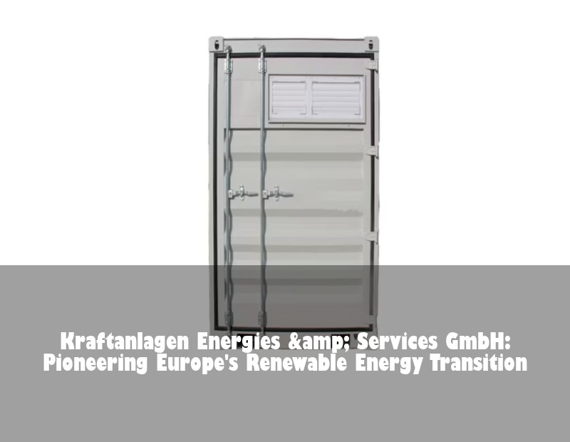 Kraftanlagen Energies &amp; Services GmbH: Pioneering Europe's Renewable Energy Transition | Huijue Solar