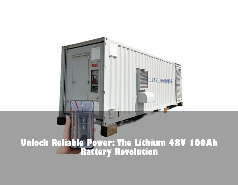 Unlock Reliable Power: The Lithium 48V 100Ah Battery Revolution