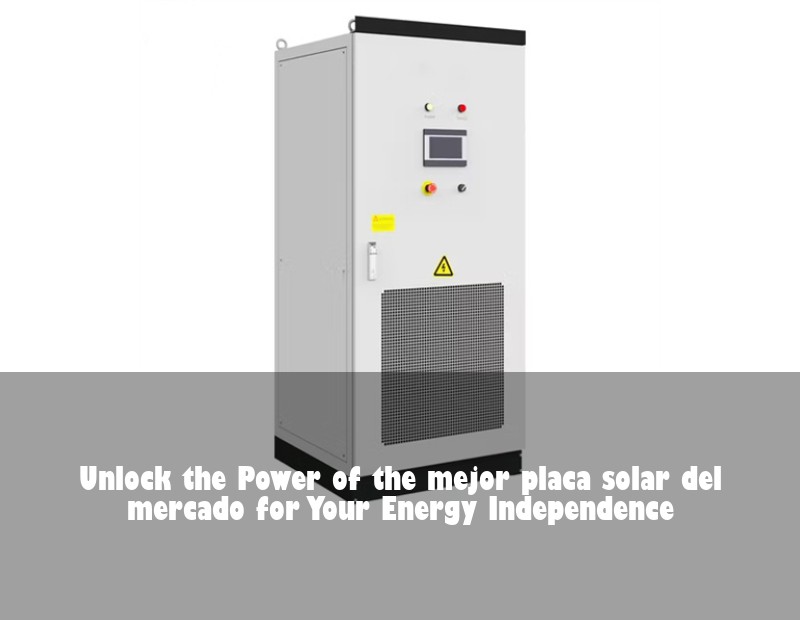 Unlock the Power of the mejor placa solar del mercado for Your Energy Independence