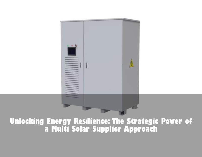 Unlocking Energy Resilience: The Strategic Power of a Multi Solar Supplier Approach | Huijue Solar