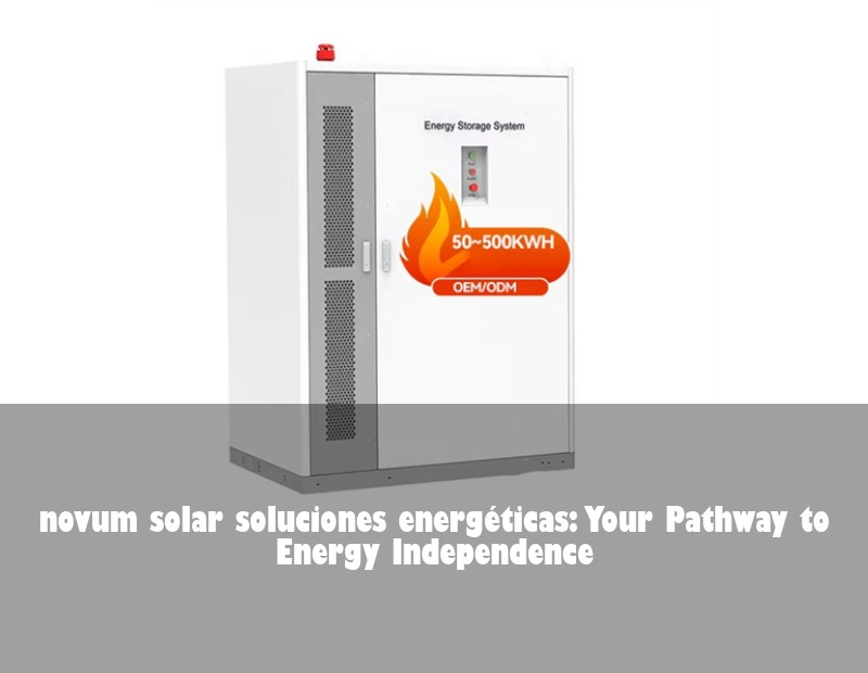 novum solar soluciones energéticas: Your Pathway to Energy Independence