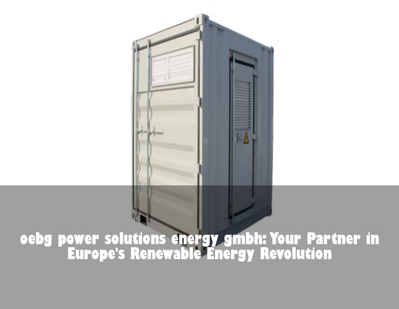 oebg power solutions energy gmbh: Your Partner in Europe's Renewable Energy Revolution