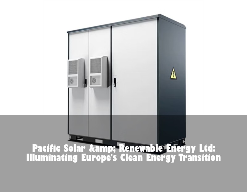 Pacific Solar &amp; Renewable Energy Ltd: Illuminating Europe's Clean Energy Transition