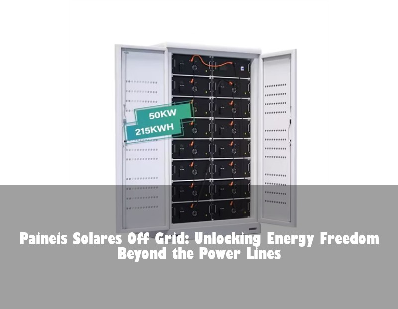 Paineis Solares Off Grid: Unlocking Energy Freedom Beyond the Power Lines | Huijue Solar