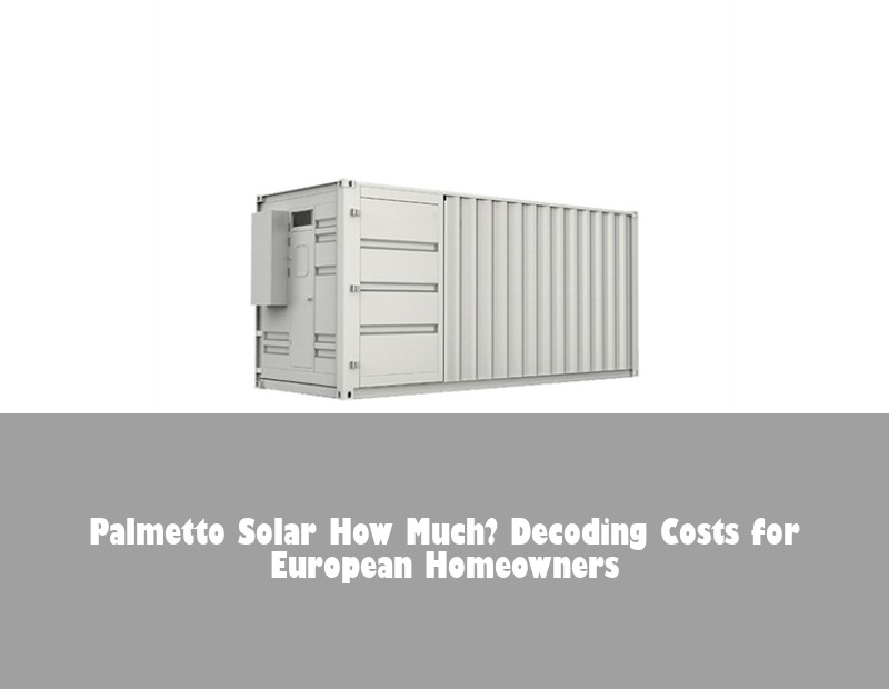 Palmetto Solar How Much? Decoding Costs for European Homeowners