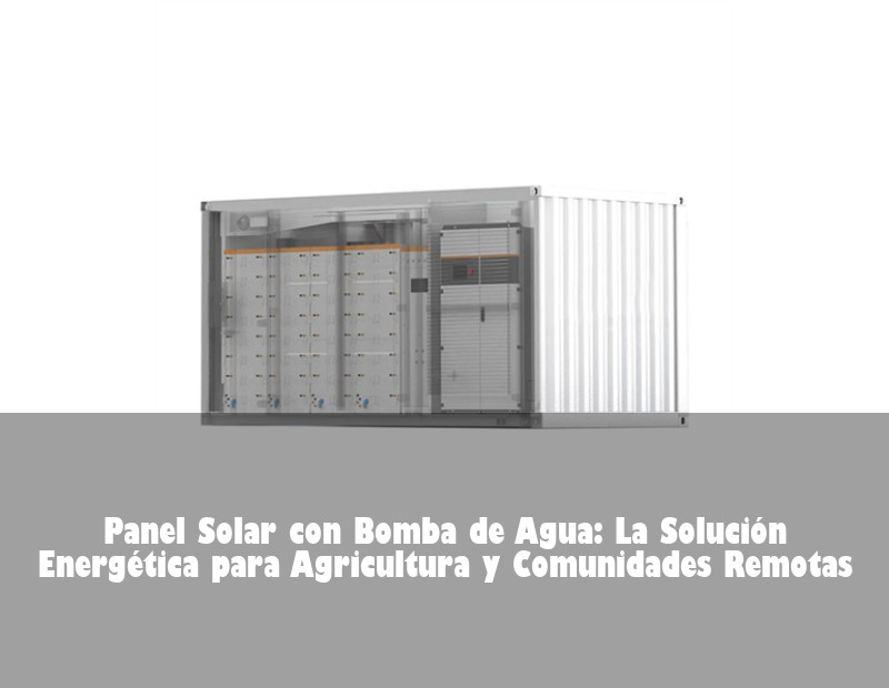 Panel Solar con Bomba de Agua: La Solución Energética para Agricultura y Comunidades Remotas