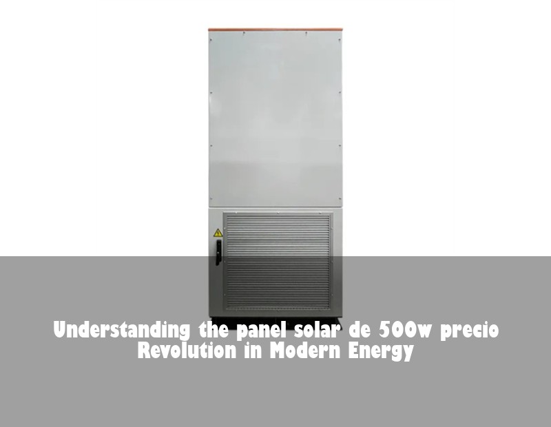 Understanding the panel solar de 500w precio Revolution in Modern Energy