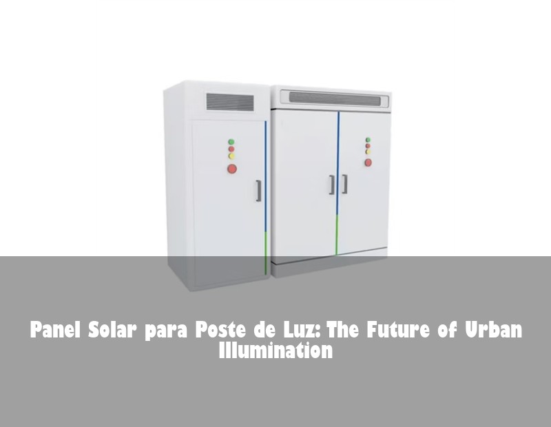 Panel Solar para Poste de Luz: The Future of Urban Illumination
