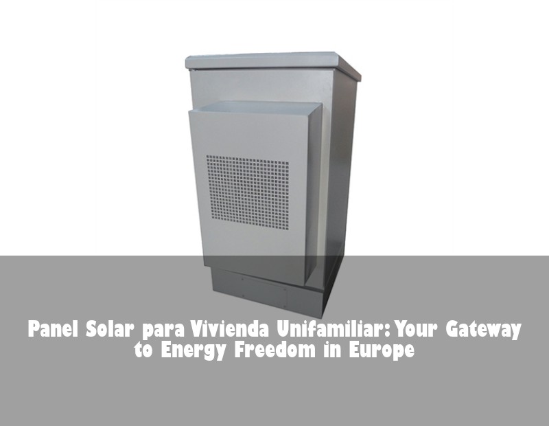 Panel Solar para Vivienda Unifamiliar: Your Gateway to Energy Freedom in Europe