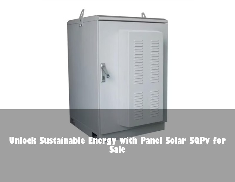 Unlock Sustainable Energy with Panel Solar SQPv for Sale | Huijue Solar