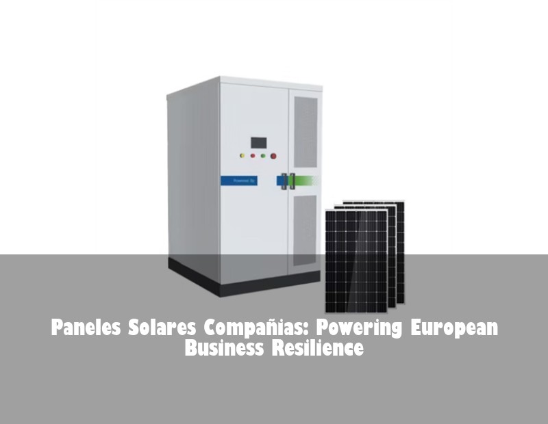 Paneles Solares Compañias: Powering European Business Resilience