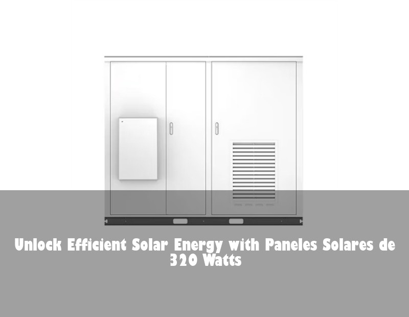 Unlock Efficient Solar Energy with Paneles Solares de 320 Watts