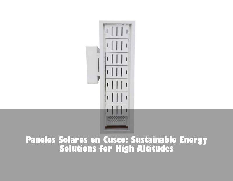 Paneles Solares en Cusco: Sustainable Energy Solutions for High Altitudes