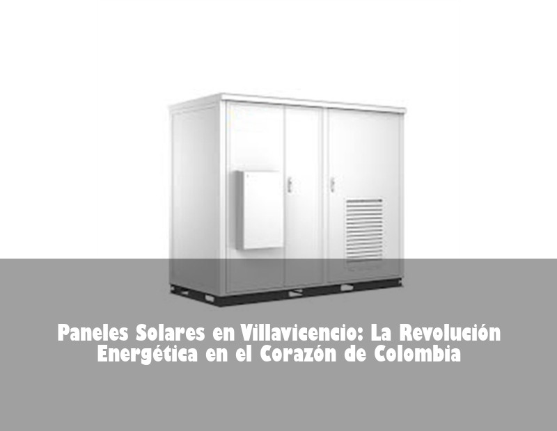 Paneles Solares en Villavicencio: La Revolución Energética en el Corazón de Colombia