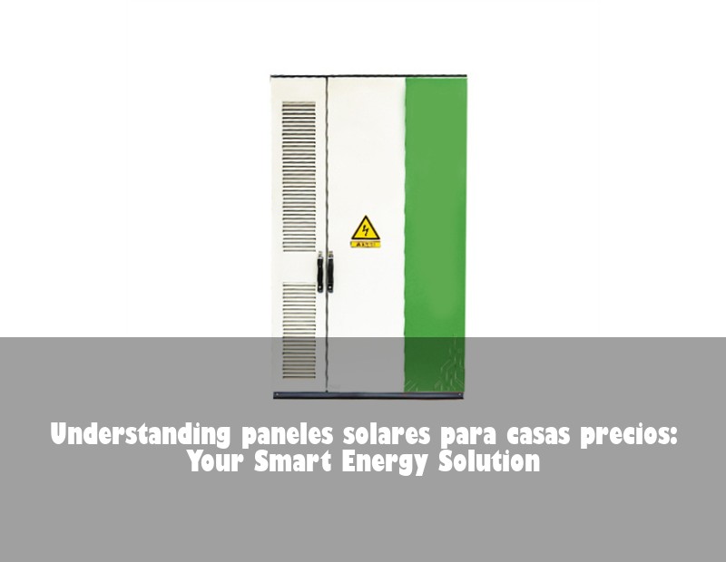 Understanding paneles solares para casas precios: Your Smart Energy Solution