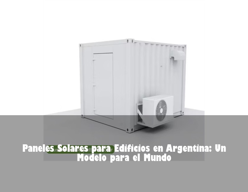 Paneles Solares para Edificios en Argentina: Un Modelo para el Mundo | Huijue Solar