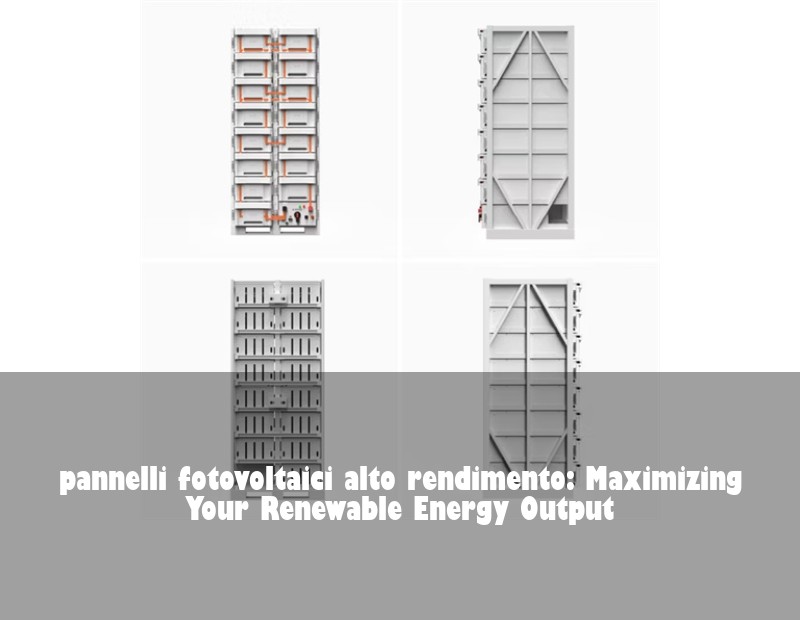 pannelli fotovoltaici alto rendimento: Maximizing Your Renewable Energy Output