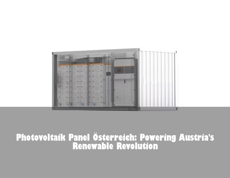 Photovoltaik Panel Österreich: Powering Austria's Renewable Revolution | Huijue Solar