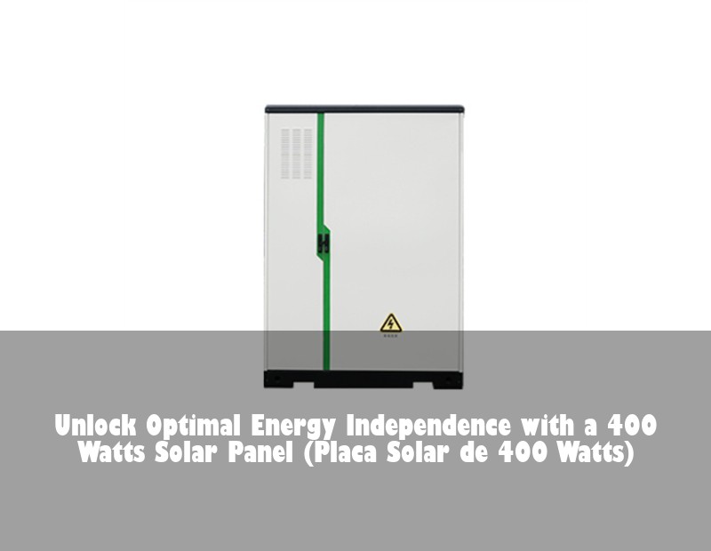 Unlock Optimal Energy Independence with a 400 Watts Solar Panel (Placa Solar de 400 Watts) | Huijue Solar
